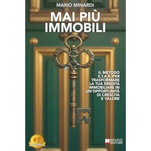 Minardi, Mario Mai Più Immobili: Il Metodo S.T.A.R. Per Trasformare La Tua Eredità Immobiliare In Un’Opportunità Di Crescita E Valore Minardi, Mario Mai Più Immobili: Il Metodo S.T.A.R. Per Trasformare La Tua Eredità Immobiliare In Un’Opportunità Di Crescita E Valore