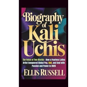 Russell, Ellis BIOGRAPHY OF KALI UCHIS: The Voice of Two Worlds How a Fearless Latina Artist Conquered Global Pop, R&B, and Soul with Passion and Power in 2025 Russell, Ellis BIOGRAPHY OF KALI UCHIS: The Voice of Two Worlds How a Fearless Latina Artist Conquered Global Pop, R&B, and Soul with Passion and Power in 2025