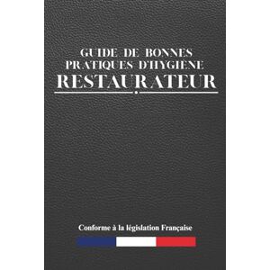 PRO, Restauration Guide de bonnes pratiques d'hygiène: Restaurateur: Pour la restauration commerciale sous toutes ses formes Document professionnel pour les professionnels 416 pages PRO, Restauration Guide de bonnes pratiques d'hygiène: Restaurateur: Pour la restauration commerciale sous toutes ses formes Document professionnel pour les professionnels 416 pages