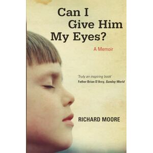 Moore, Richard Can I Give Him My Eyes?: The inspiring story of a boy blinded in war, who found freedom in forgiveness. Moore, Richard Can I Give Him My Eyes?: The inspiring story of a boy blinded in war, who found freedom in forgiveness.