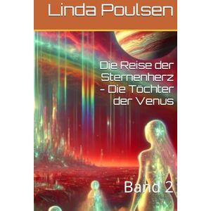 Poulsen, Linda Die Reise der Sternenherz Die Töchter der Venus: Band 2 Poulsen, Linda Die Reise der Sternenherz Die Töchter der Venus: Band 2