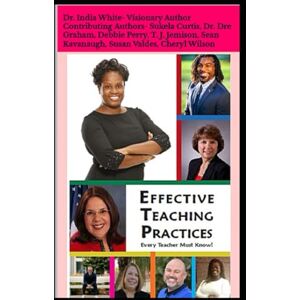 White, Dr. India Effective Teaching Practices Every Teacher Must Know!: Perfect Gift for Teachers! White, Dr. India Effective Teaching Practices Every Teacher Must Know!: Perfect Gift for Teachers!