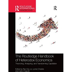 The Routledge Handbook of Heterodox Economics: Theorizing, Analyzing, and Transforming Capitalism (Routledge International Handbooks) The Routledge Handbook of Heterodox Economics: Theorizing, Analyzing, and Transforming Capitalism (Routledge International Handbooks)