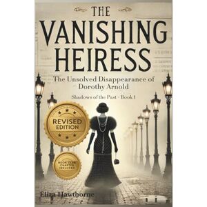 Hawthorne, Eliza The Vanishing Heiress: The Unsolved Disappearance of Dorothy Arnold (Shadows of the Past) Hawthorne, Eliza The Vanishing Heiress: The Unsolved Disappearance of Dorothy Arnold (Shadows of the Past)