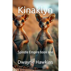 Hawkins, Dwayne Kinaklyn: Spindle Empire book one: 1 Hawkins, Dwayne Kinaklyn: Spindle Empire book one: 1
