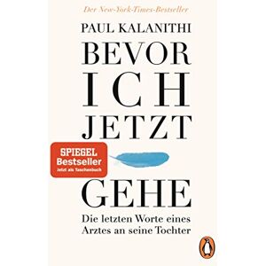 Kalanithi, Paul Bevor ich jetzt gehe: Die letzten Worte eines Arztes an seine Tochter Der berührende #1-NYT-Bestseller und Welterfolg, nominiert für den Pulitzer Preis Kalanithi, Paul Bevor ich jetzt gehe: Die letzten Worte eines Arztes an seine Tochter Der berührende #1-NYT-Bestseller und Welterfolg, nominiert für den Pulitzer Preis