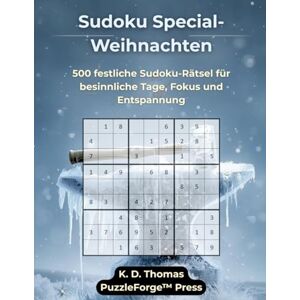 Thomas, K. D. Sudoku Special-Weihnachten: 500 festliche Sudoku-Rätsel für besinnliche Tage, Fokus und Entspannung (Sudoku Special – Die Premium-Editionen von PuzzleForge™ Press) Thomas, K. D. Sudoku Special-Weihnachten: 500 festliche Sudoku-Rätsel für besinnliche Tage, Fokus und Entspannung (Sudoku Special – Die Premium-Editionen von PuzzleForge™ Press)