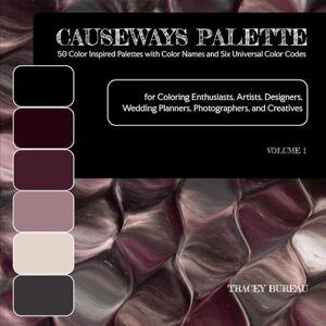 Bureau, Tracey Causeways Palette 50 Color Inspired Palettes with Color Names and Six Universal Color Codes: For Coloring Enthusiasts, Artists, Designers, Wedding Planners, Photographers, and Creatives Volume 1 Bureau, Tracey Causeways Palette 50 Color Inspired Palettes with Color Names and Six Universal Color Codes: For Coloring Enthusiasts, Artists, Designers, Wedding Planners, Photographers, and Creatives Volume 1