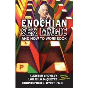 Aleister Crowley Enochian Sex Magic And How to Workbook Aleister Crowley Enochian Sex Magic And How to Workbook