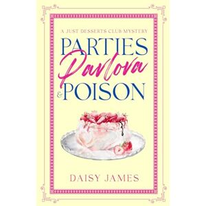 Daisy Tech Parties, Pavlova & Poison: A brand new small town cozy mystery series (The Just Desserts Club Mysteries) Daisy Tech Parties, Pavlova & Poison: A brand new small town cozy mystery series (The Just Desserts Club Mysteries)