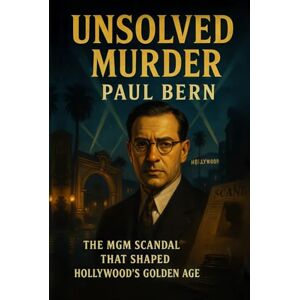 Indrawan, Ricky The Unsolved Murder of Paul Bern: The MGM Scandal That Shaped Hollywood’s Golden Age Indrawan, Ricky The Unsolved Murder of Paul Bern: The MGM Scandal That Shaped Hollywood’s Golden Age