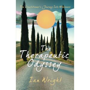 Wright, Ian THE THERAPEUTIC ODYSSEY: The Practitioner’s Journey Into Wholeness Wright, Ian THE THERAPEUTIC ODYSSEY: The Practitioner’s Journey Into Wholeness