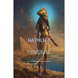 (SILENOS), La Tejedora de Mundos HATMEHIT: La Diosa Pez del Delta, el Misterio de Osiris y la Fusión con Isis (EGIPTO) (SILENOS), La Tejedora de Mundos HATMEHIT: La Diosa Pez del Delta, el Misterio de Osiris y la Fusión con Isis (EGIPTO)
