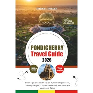 HOLDEN, TERESA J. PONDICHERRY TRAVEL GUIDE 2026: Expert Tips for Smooth Travel, Authentic Experiences, Culinary Delights, Cultural Immersion, and the City’s Most Iconic Sights HOLDEN, TERESA J. PONDICHERRY TRAVEL GUIDE 2026: Expert Tips for Smooth Travel, Authentic Experiences, Culinary Delights, Cultural Immersion, and the City’s Most Iconic Sights