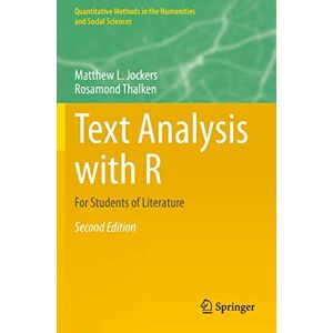Jockers, Matthew L. Text Analysis with R: For Students of Literature (Quantitative Methods in the Humanities and Social Sciences) Jockers, Matthew L. Text Analysis with R: For Students of Literature (Quantitative Methods in the Humanities and Social Sciences)