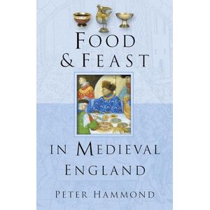 Hammond, Peter Food and Feast in Medieval England (Food & Feasts) Hammond, Peter Food and Feast in Medieval England (Food & Feasts)