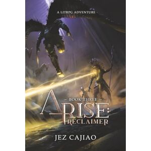 Cajiao, Jez Arise: Reclaimer: A LitRPG Progression Fantasy. Cajiao, Jez Arise: Reclaimer: A LitRPG Progression Fantasy.