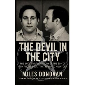 Donovan, Miles The Devil in the City: The Shocking True Story of the Son of Sam and the Cult That Haunted New York Donovan, Miles The Devil in the City: The Shocking True Story of the Son of Sam and the Cult That Haunted New York
