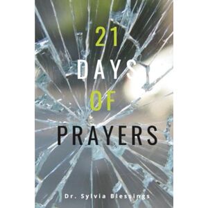 Blessings, Dr. Sylvia 21 Days of Prayers: Breaking Out Blessings, Dr. Sylvia 21 Days of Prayers: Breaking Out