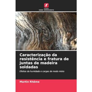Rhême, Martin Caracterização da resistência e fratura de juntas de madeira soldadas: Efeitos da humidade e cargas de modo misto Rhême, Martin Caracterização da resistência e fratura de juntas de madeira soldadas: Efeitos da humidade e cargas de modo misto
