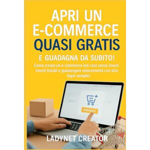 Creator, Ladynet Apri un E-commerce quasi gratis e guadagna da subito!: Come creare un e-commerce low cost. Apri un negozio online senza investimenti iniziali e ... con strategie semplici (Guadagnare online) Creator, Ladynet Apri un E-commerce quasi gratis e guadagna da subito!: Come creare un e-commerce low cost. Apri un negozio online senza investimenti iniziali e ... con strategie semplici (Guadagnare online)