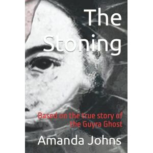 Johns, Amanda The Stoning: Based on the true story of the Guyra Ghost Johns, Amanda The Stoning: Based on the true story of the Guyra Ghost