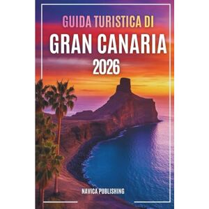 Publishing, Navica GUIDA TURISTICA DI GRAN CANARIA 2026: Alla scoperta dell'isola delle stagioni eterne, dei villaggi nascosti e delle avventure atlantiche Publishing, Navica GUIDA TURISTICA DI GRAN CANARIA 2026: Alla scoperta dell'isola delle stagioni eterne, dei villaggi nascosti e delle avventure atlantiche