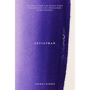 Hobbes, Thomas Leviathan (Deutsche Übersetzung): Materie, Form und Macht eines kirchlichen und weltlichen Gemeinwesens. Hobbes, Thomas Leviathan (Deutsche Übersetzung): Materie, Form und Macht eines kirchlichen und weltlichen Gemeinwesens.