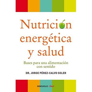 Calvo, Jorge Perez Nutrición energética y salud / Energetic Nutrition And Health: Bases para una alimentación con sentido / Basis for a Meaningful Nutrition (Clave) Calvo, Jorge Perez Nutrición energética y salud / Energetic Nutrition And Health: Bases para una alimentación con sentido / Basis for a Meaningful Nutrition (Clave)