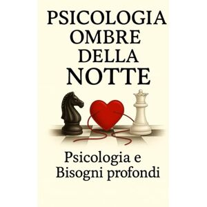 Damiano, Enrica Maria Psicologia Ombre Della Notte: Psicologia E Bisogni Profondi che affiorano nella notte. (Psicologia Inversa e oscura In tutti I Campi Della Vita Quotidiana) Damiano, Enrica Maria Psicologia Ombre Della Notte: Psicologia E Bisogni Profondi che affiorano nella notte. (Psicologia Inversa e oscura In tutti I Campi Della Vita Quotidiana)
