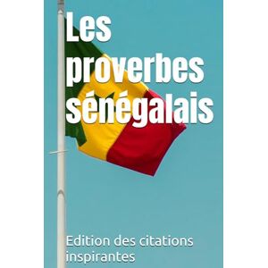 des citations inspirantes, Edition Les proverbes sénégalais des citations inspirantes, Edition Les proverbes sénégalais