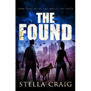 Craig, Stella THE FOUND: A Post-Apocalyptic Romance: 3 (Live and Let Live) Craig, Stella THE FOUND: A Post-Apocalyptic Romance: 3 (Live and Let Live)