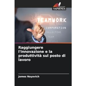 Nayavich, James Raggiungere l'innovazione e la produttività sul posto di lavoro Nayavich, James Raggiungere l'innovazione e la produttività sul posto di lavoro