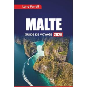 Ferrell, Larry MALTE GUIDE DE VOYAGE 2026: Explorez les attractions incontournables, les meilleures choses à faire, les plages, les restaurants locaux et les plans d'itinéraire sur l'île méditerranéenne Ferrell, Larry MALTE GUIDE DE VOYAGE 2026: Explorez les attractions incontournables, les meilleures choses à faire, les plages, les restaurants locaux et les plans d'itinéraire sur l'île méditerranéenne