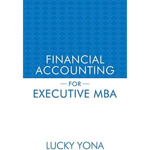 Yona, Lucky FINANCIAL ACCOUNTING FOR EXECUTIVE MBA Yona, Lucky FINANCIAL ACCOUNTING FOR EXECUTIVE MBA