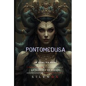 (SILENOS), La Tejedora de Mundos PONTOMEDUSA: La Reina Sin Reino (Mitología Griega) (SILENOS), La Tejedora de Mundos PONTOMEDUSA: La Reina Sin Reino (Mitología Griega)