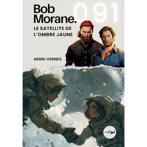 Vernes, Henri Bob Morane Le Satellite de l’Ombre Jaune: Tome 091 (Saga Bob Morane : Voyages, Récits et Aventures) Vernes, Henri Bob Morane Le Satellite de l’Ombre Jaune: Tome 091 (Saga Bob Morane : Voyages, Récits et Aventures)