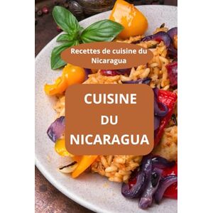 AHOLOUKPE, Herve CUISINE DU NICARAGUA: Recettes de cuisine du Nicaragua Gastronomie du Nicaragua Recettes faciles Nicaragua AHOLOUKPE, Herve CUISINE DU NICARAGUA: Recettes de cuisine du Nicaragua Gastronomie du Nicaragua Recettes faciles Nicaragua