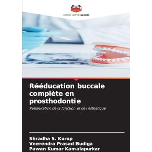 Kurup, Shradha S. Rééducation buccale complète en prosthodontie: Restauration de la fonction et de l'esthétique Kurup, Shradha S. Rééducation buccale complète en prosthodontie: Restauration de la fonction et de l'esthétique