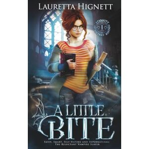 Hignett, Lauretta A Little Bite: Sassy, Smart, Self-Hating and Supernatural: The Reluctant Vampire Slayer (The Eternity College Chronicles) Hignett, Lauretta A Little Bite: Sassy, Smart, Self-Hating and Supernatural: The Reluctant Vampire Slayer (The Eternity College Chronicles)