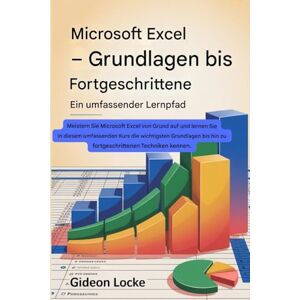 Locke, Gideon Microsoft Excel – Grundlagen bis Fortgeschrittene – Ein vollständiger Lernpfad: Meistern Sie Microsoft Excel von Grund auf und lernen Sie in diesem ... hin zu fortgeschrittenen Techniken kennen. Locke, Gideon Microsoft Excel – Grundlagen bis Fortgeschrittene – Ein vollständiger Lernpfad: Meistern Sie Microsoft Excel von Grund auf und lernen Sie in diesem ... hin zu fortgeschrittenen Techniken kennen.