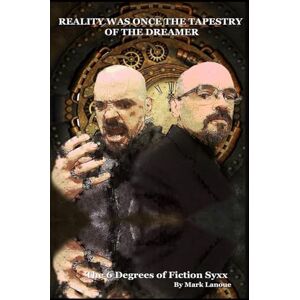 Lanoue, Mark Allen Reality was Once the Tapestry of the Dreamer: The 6 degrees of Fiction Syxx Lanoue, Mark Allen Reality was Once the Tapestry of the Dreamer: The 6 degrees of Fiction Syxx
