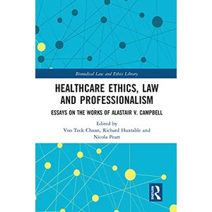Healthcare Ethics, Law and Professionalism: Essays on the Works of Alastair V. Campbell (Biomedical Law and Ethics Library) Healthcare Ethics, Law and Professionalism: Essays on the Works of Alastair V. Campbell (Biomedical Law and Ethics Library)