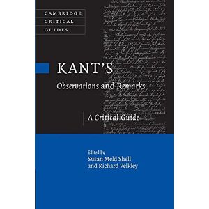 Shell, Susan Meld Kant's Observations and Remarks: A Critical Guide (Cambridge Critical Guides) Shell, Susan Meld Kant's Observations and Remarks: A Critical Guide (Cambridge Critical Guides)