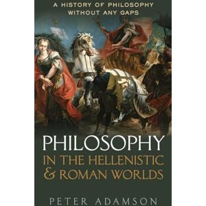 Adamson, Peter Philosophy in the Hellenistic and Roman Worlds: A History of philosophy without any gaps, Volume 2 Adamson, Peter Philosophy in the Hellenistic and Roman Worlds: A History of philosophy without any gaps, Volume 2