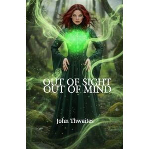 Thwaites, John Out of sight Out of mind Thwaites, John Out of sight Out of mind