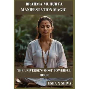 x Shiva, Esha Brahma Muhurta Manifestation Magic : The Universe’s Most Powerful Hour x Shiva, Esha Brahma Muhurta Manifestation Magic : The Universe’s Most Powerful Hour
