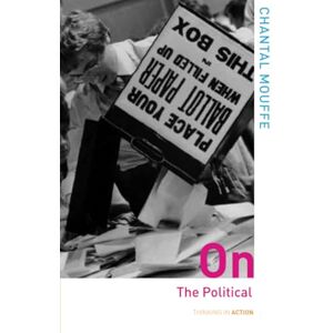 Mouffe, Chantal On the Political (Thinking in Action) Mouffe, Chantal On the Political (Thinking in Action)