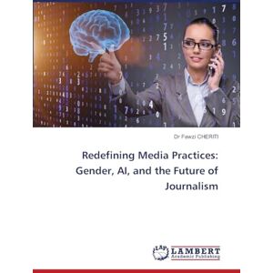 CHERITI, Dr Fawzi Redefining Media Practices: Gender, AI, and the Future of Journalism CHERITI, Dr Fawzi Redefining Media Practices: Gender, AI, and the Future of Journalism