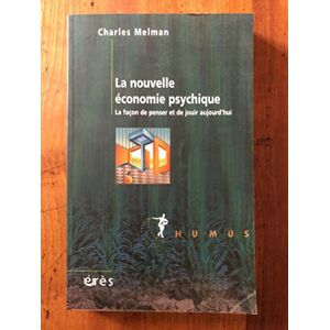 Melman, Charles La nouvelle économie psychique: La façon de penser et de jouir aujourd'hui Melman, Charles La nouvelle économie psychique: La façon de penser et de jouir aujourd'hui